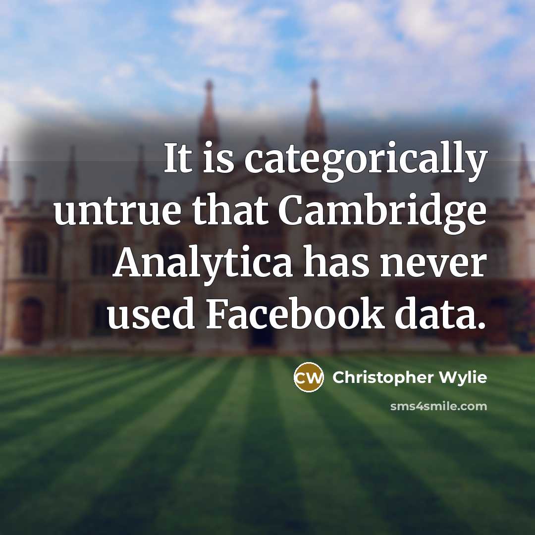 “It is categorically untrue that Cambridge Analytica has never used Facebook data.” quote by Christopher Wylie