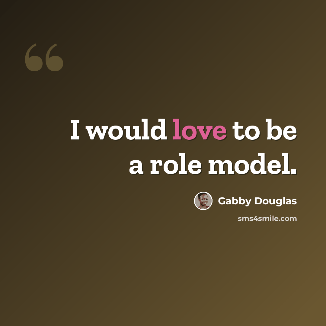 “I would love to be a role model.” quote by Gabby Douglas