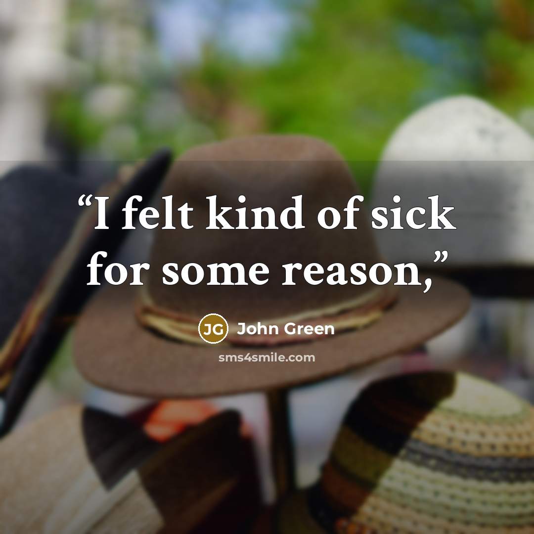 “I felt kind of sick for some reason,” quote by John Green