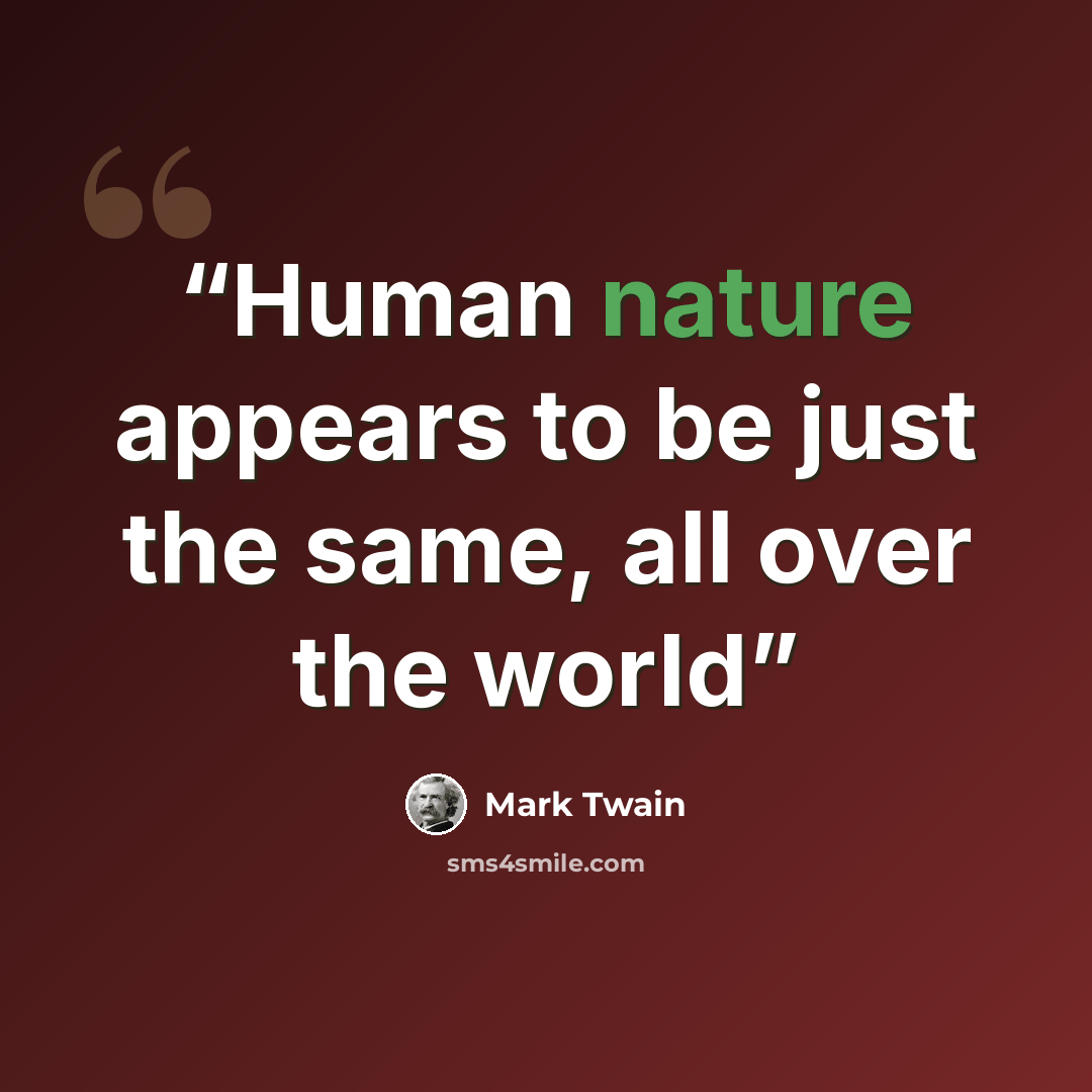 “Human nature appears to be just the same, all over the world” quote by Mark Twain