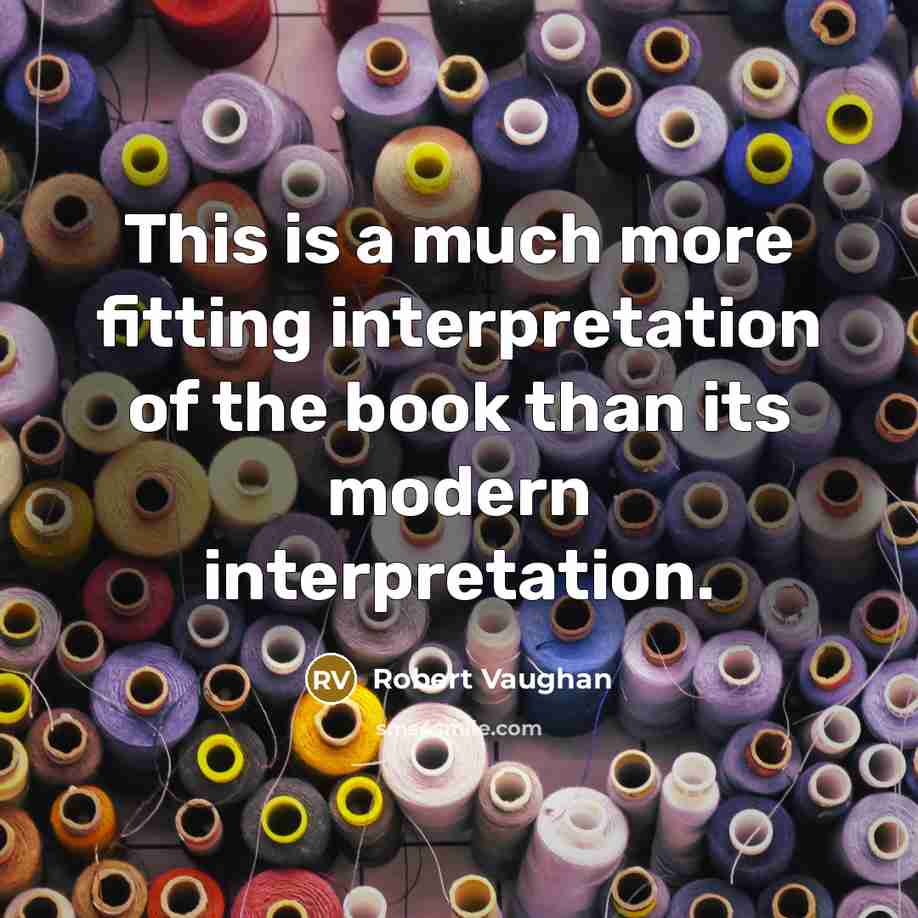 “This is a much more fitting interpretation of the book than its modern interpretation.” quote by Robert Vaughan