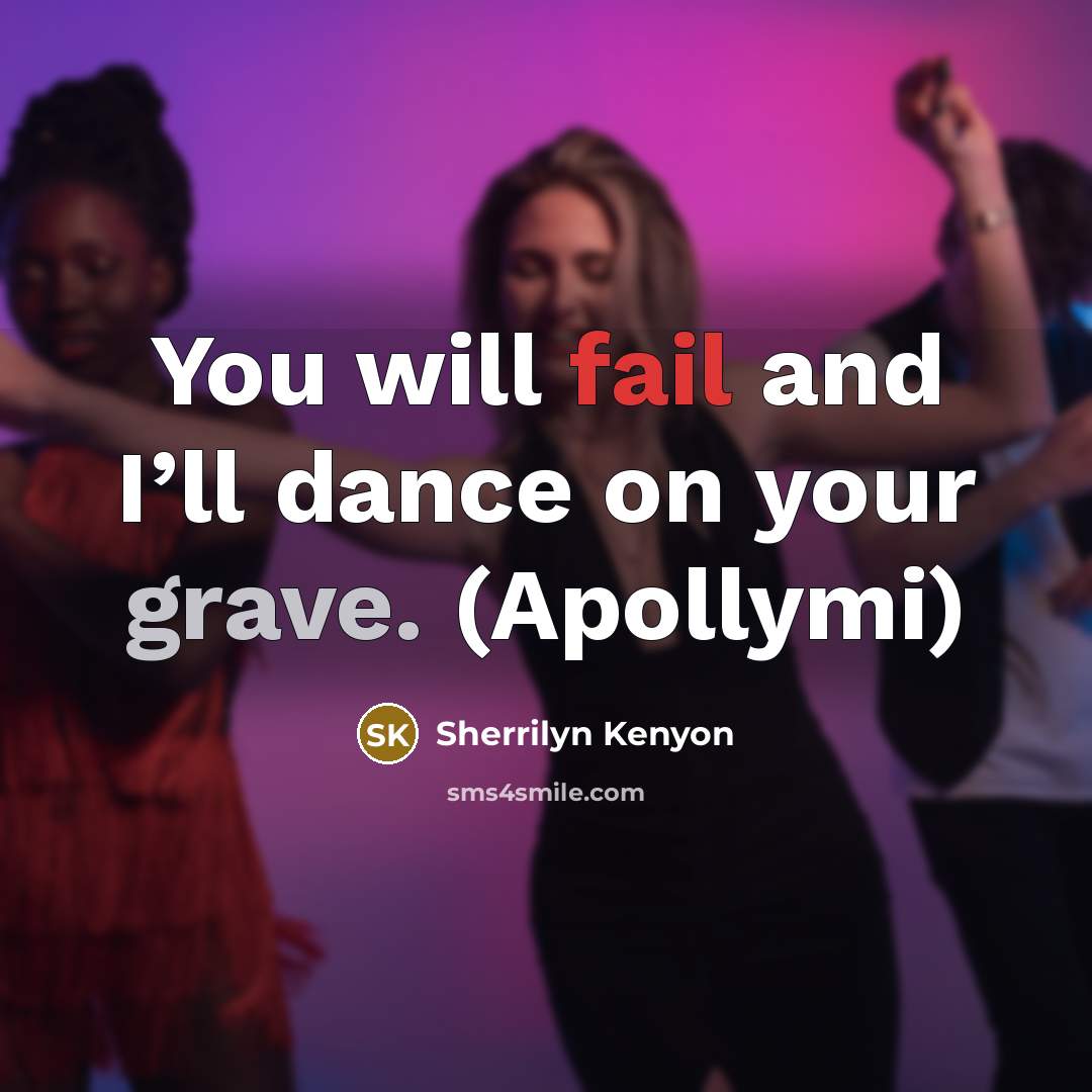 “You will fail and I’ll dance on your grave. (Apollymi)” quote by Sherrilyn Kenyon