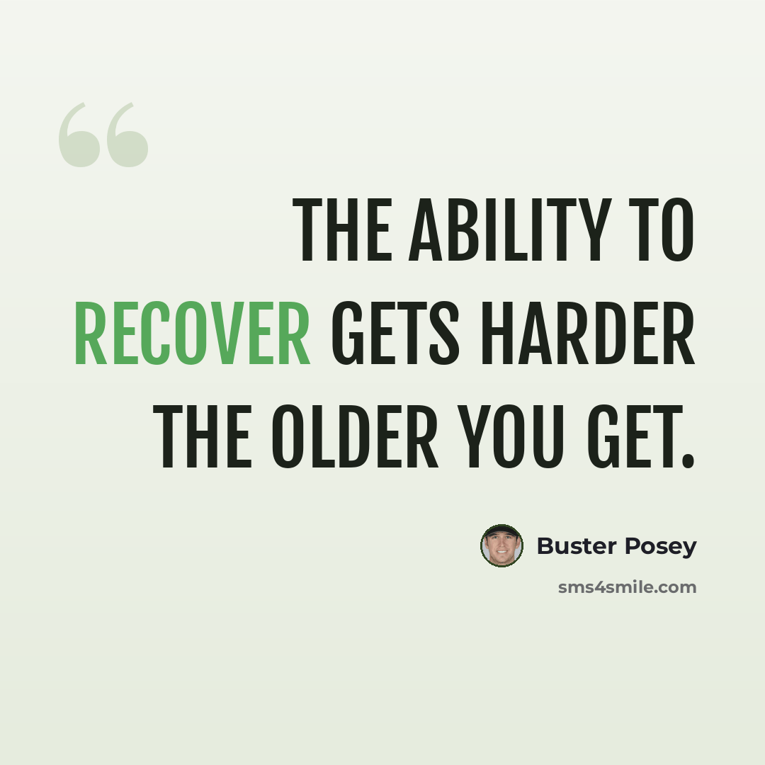 “The ability to recover gets harder the older you get.” quote by Buster Posey