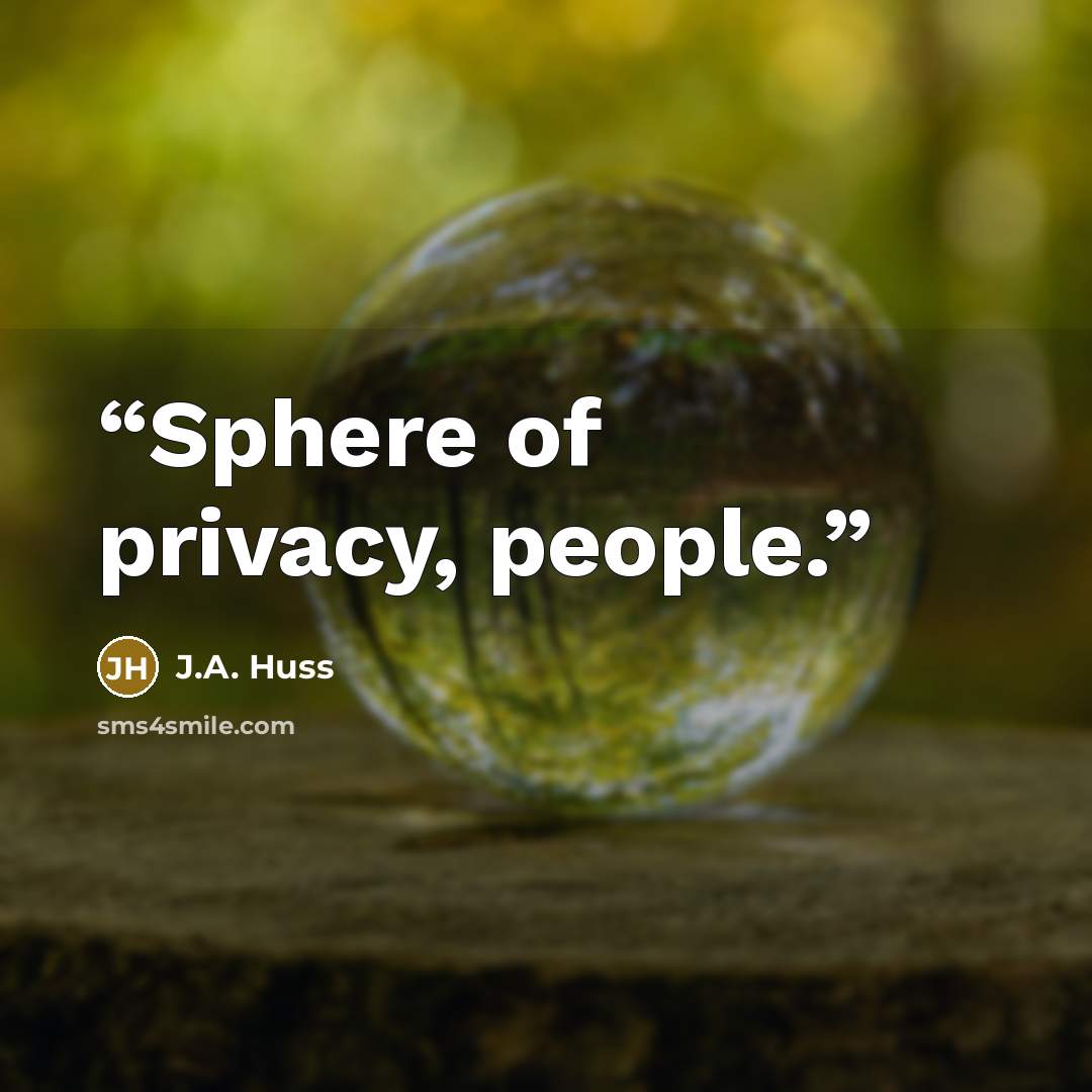 “Sphere of privacy, people.” quote by J.A. Huss