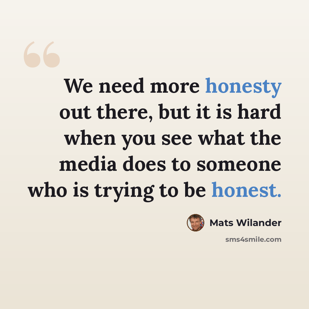 “We need more honesty out there, but it is hard when you see what the media does to someone who is trying to be honest.” quote by Mats Wilander