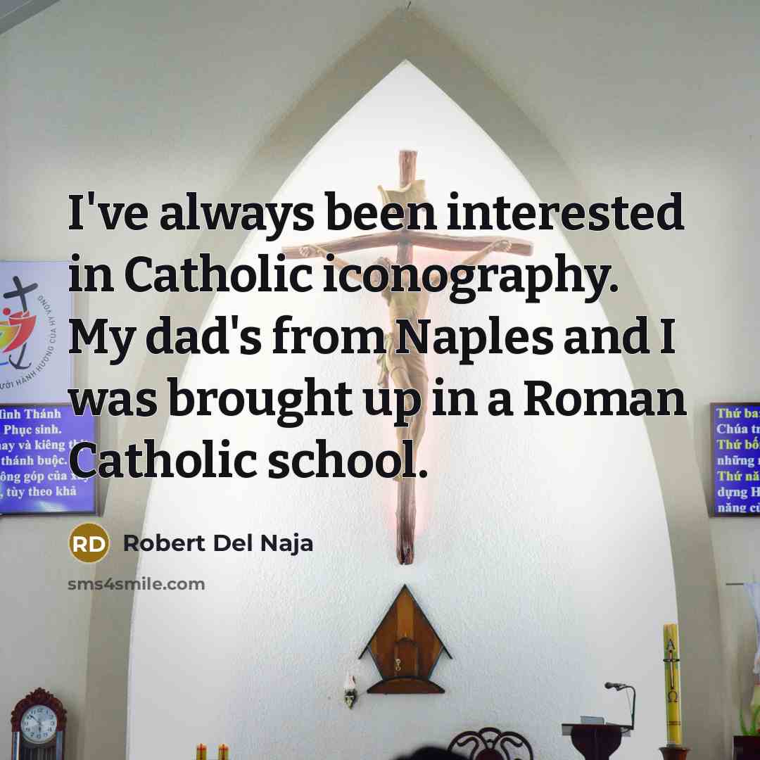 “I've always been interested in Catholic iconography. My dad's from Naples and I was brought up in a Roman Catholic school.” quote by Robert Del Naja