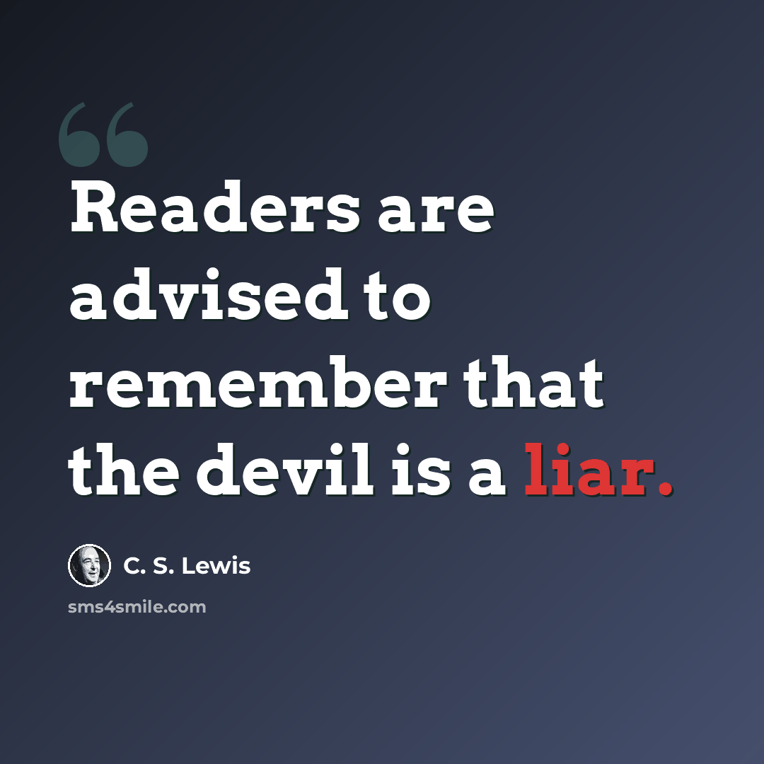 “Readers are advised to remember that the devil is a liar.” quote by C. S. Lewis