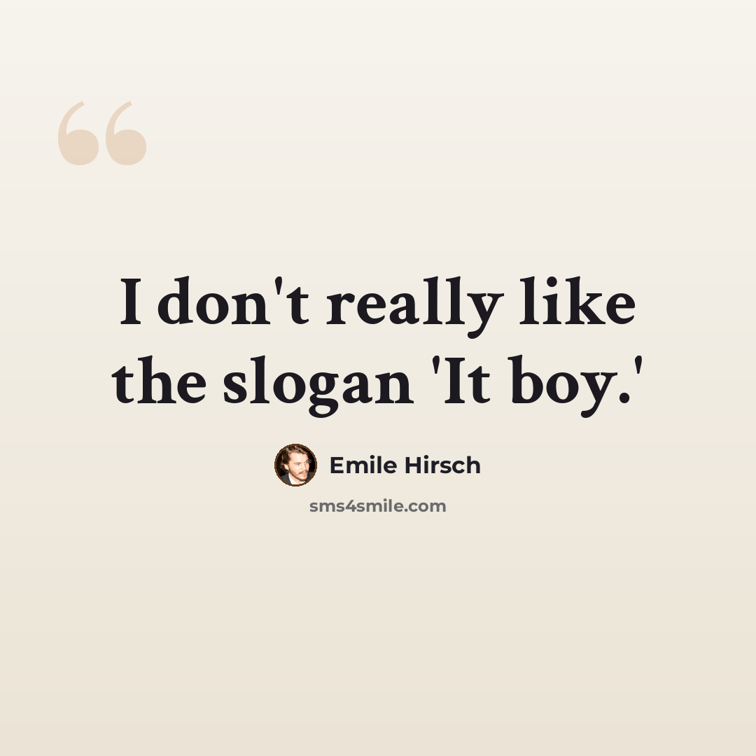 “I don't really like the slogan 'It boy.'” quote by Emile Hirsch