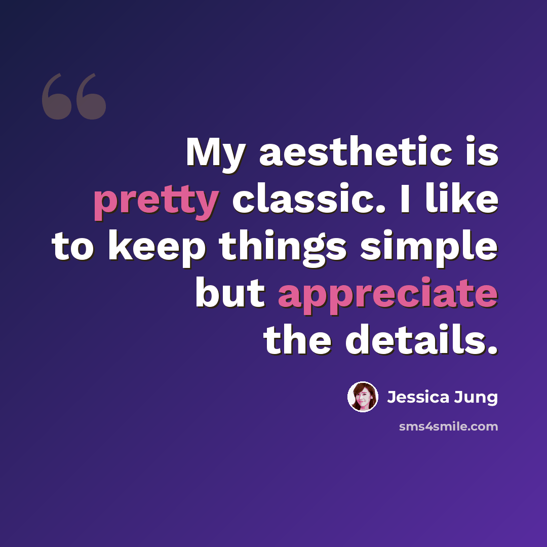 “My aesthetic is pretty classic. I like to keep things simple but appreciate the details.” quote by Jessica Jung