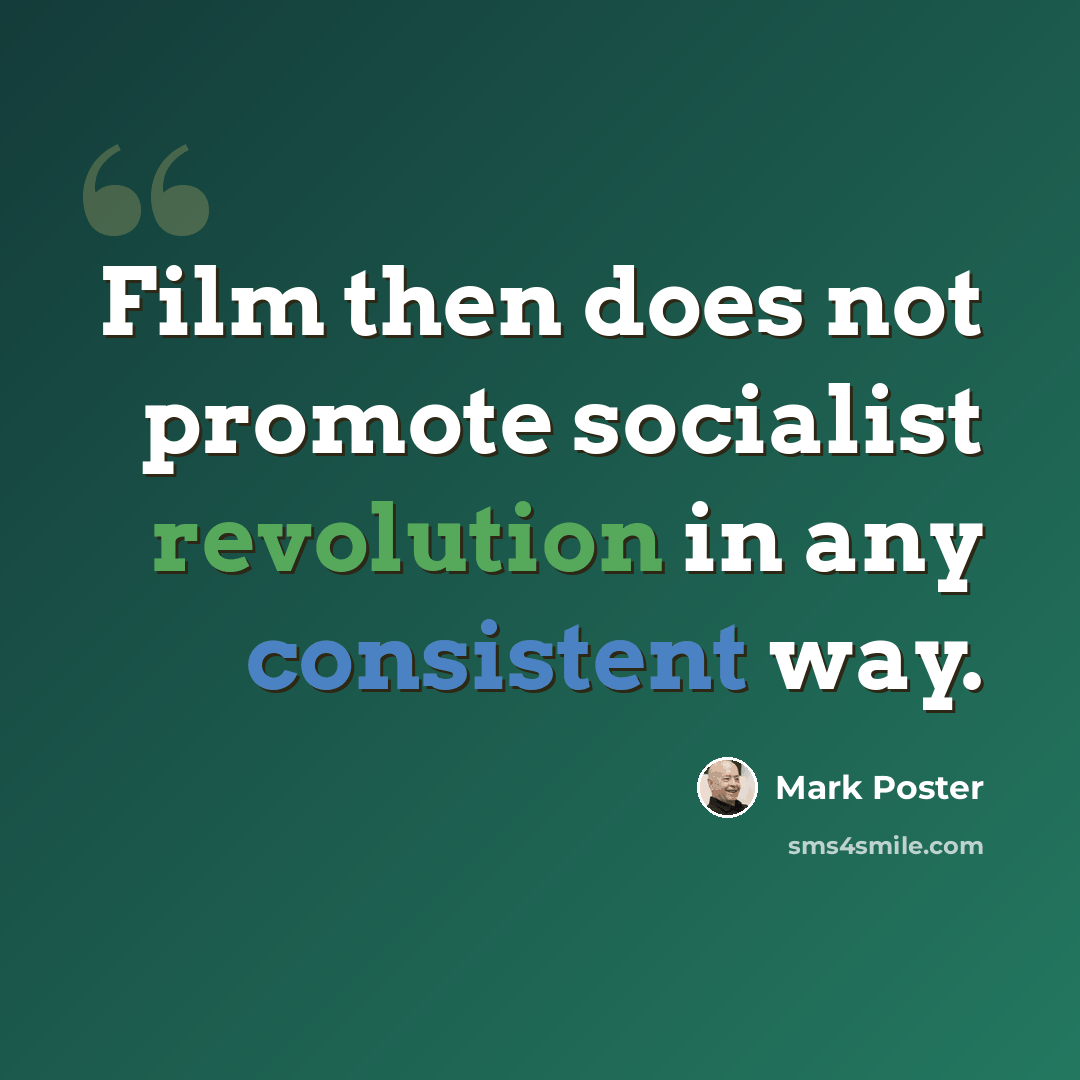 “Film then does not promote socialist revolution in any consistent way.” quote by Mark Poster