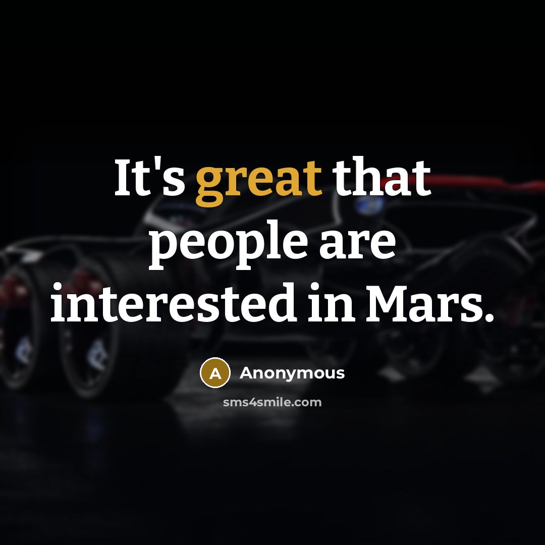 “It's great that people are interested in Mars.” quote by Anonymous