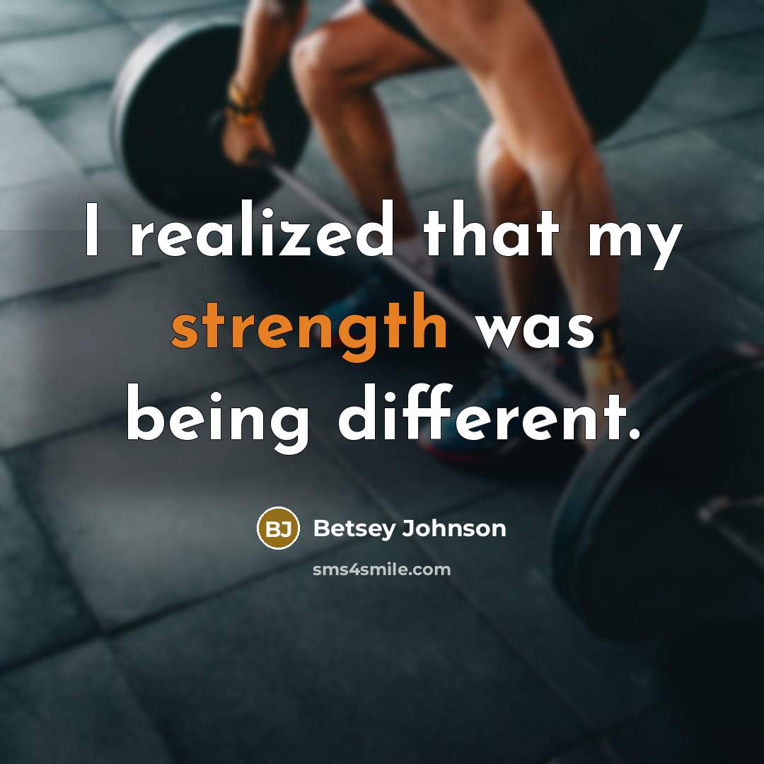 “I realized that my strength was being different.” quote by Betsey Johnson