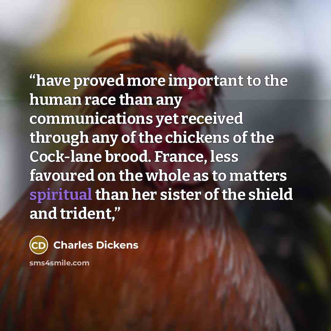 “have proved more important to the human race than any communications yet received through any of the chickens of the Cock-lane brood. France, less favoured on the whole as to matters spiritual than her sister of the shield and trident,” quote by Charles Dickens
