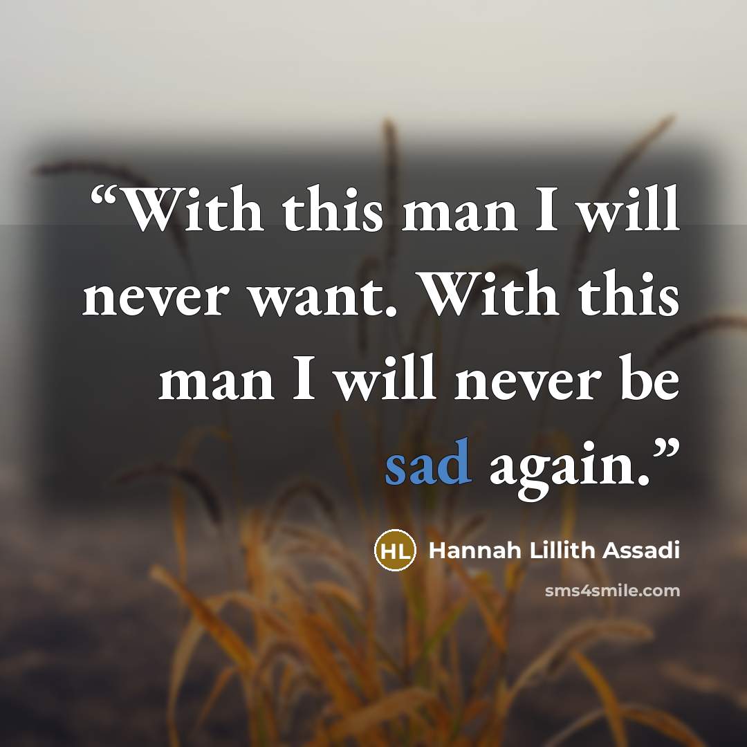 “With this man I will never want. With this man I will never be sad again.” quote by Hannah Lillith Assadi