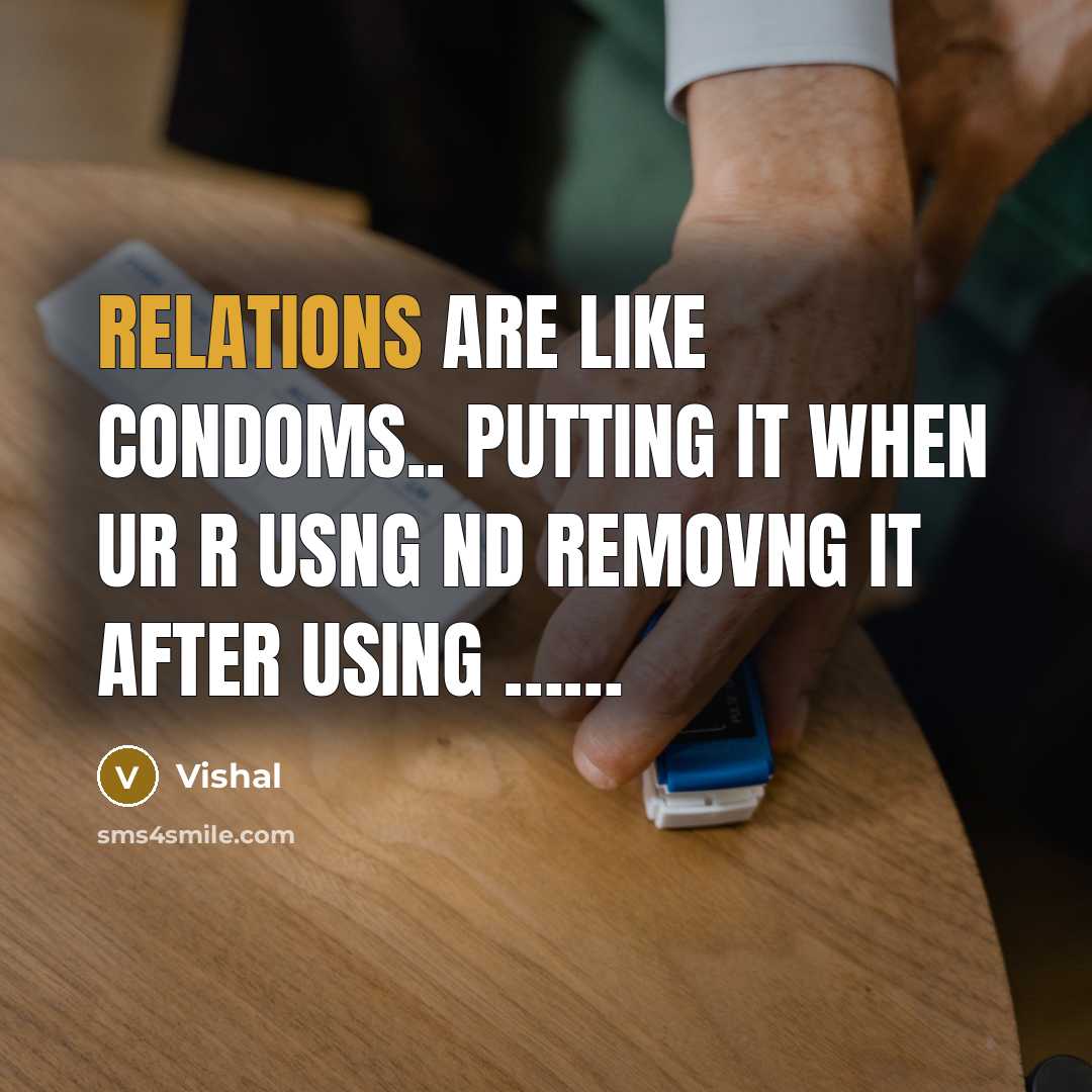 “Relations are like condoms.. Putting it when ur r usng nd removng it after using ……” quote by Vishal