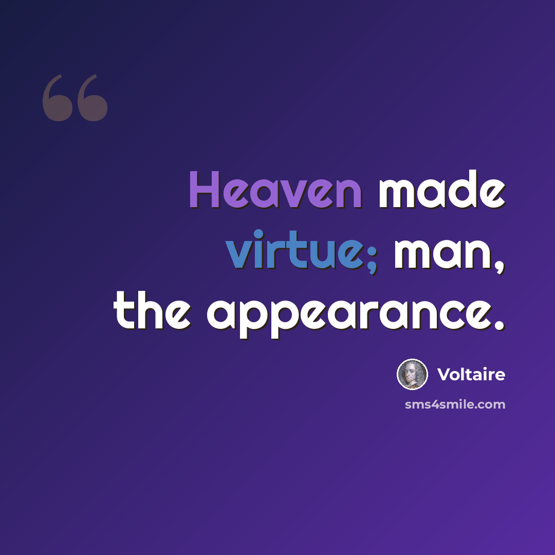 “Heaven made virtue; man, the appearance.” quote by Voltaire