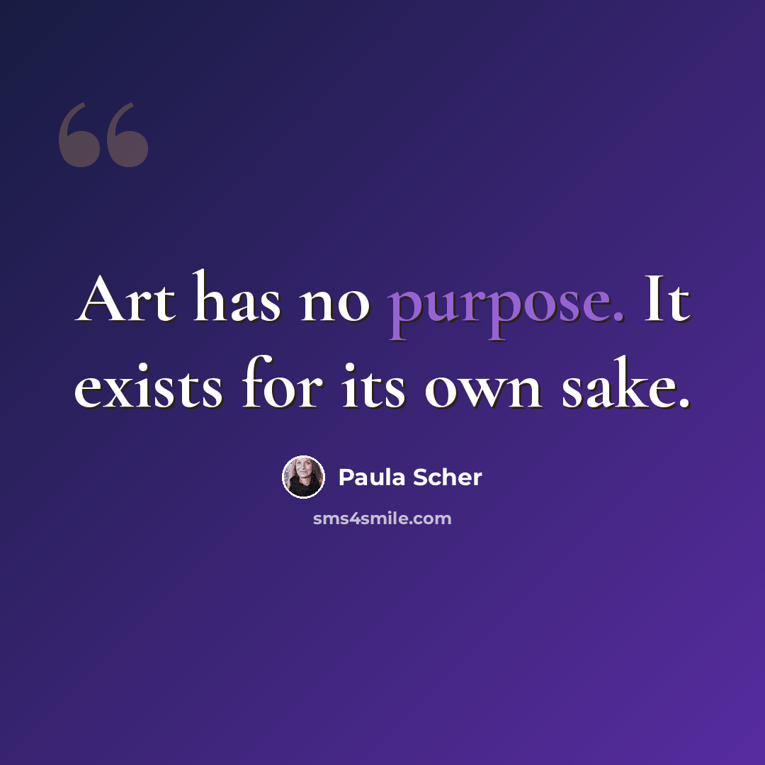 “Art has no purpose. It exists for its own sake.” quote by Paula Scher