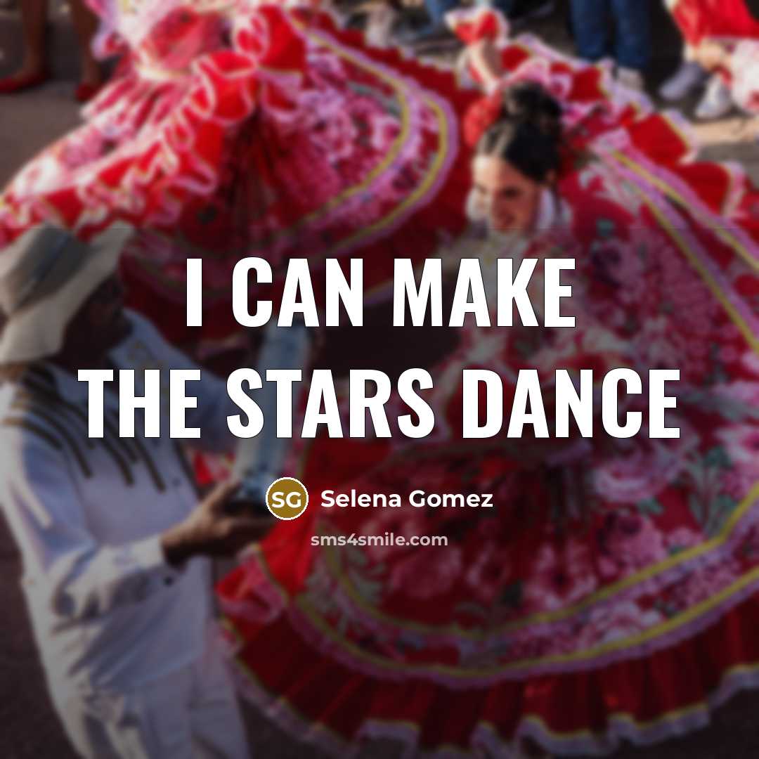 “I can make the stars dance” quote by Selena Gomez