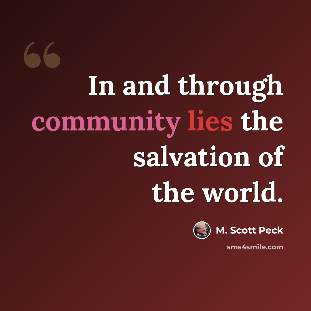 “In and through community lies the salvation of the world.” quote by M. Scott Peck
