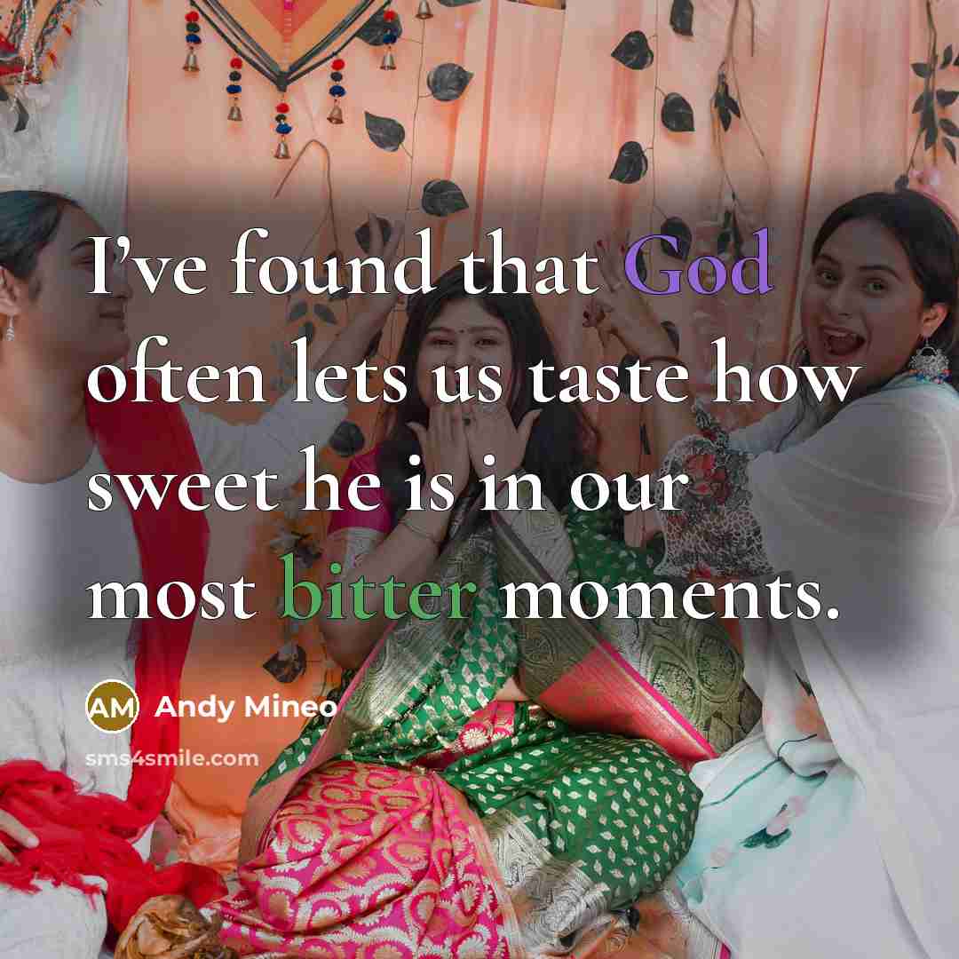 “I’ve found that God often lets us taste how sweet he is in our most bitter moments.” quote by Andy Mineo