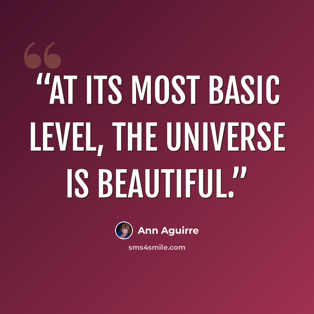 “At its most basic level, the universe is beautiful.” quote by Ann Aguirre