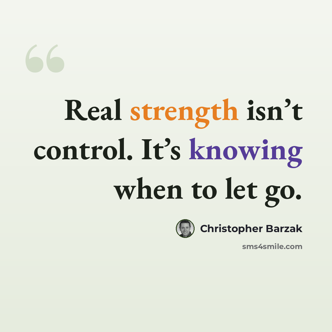 “Real strength isn’t control. It’s knowing when to let go.” quote by Christopher Barzak