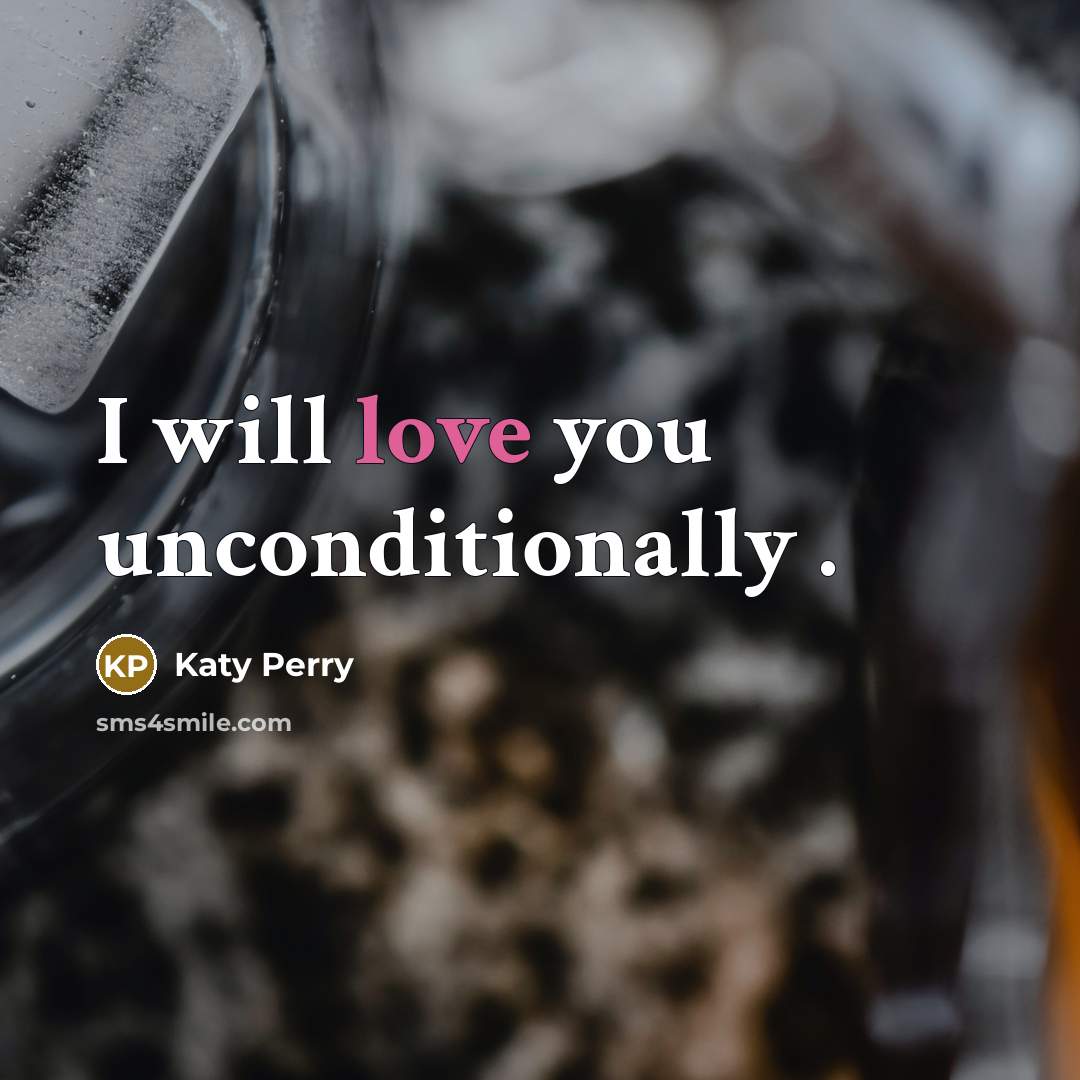 “I will love you unconditionally .” quote by Katy Perry