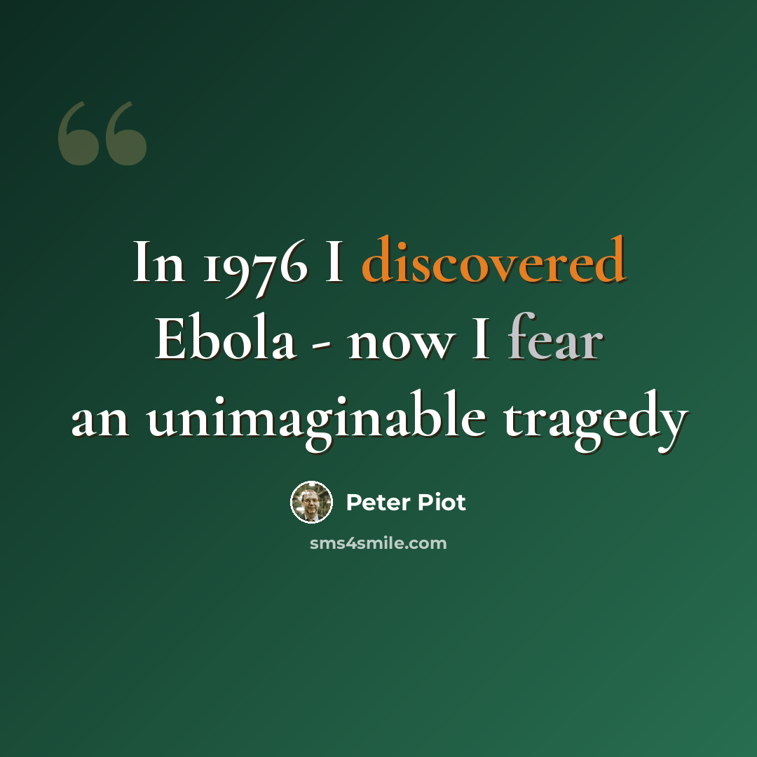 “In 1976 I discovered Ebola - now I fear an unimaginable tragedy” quote by Peter Piot