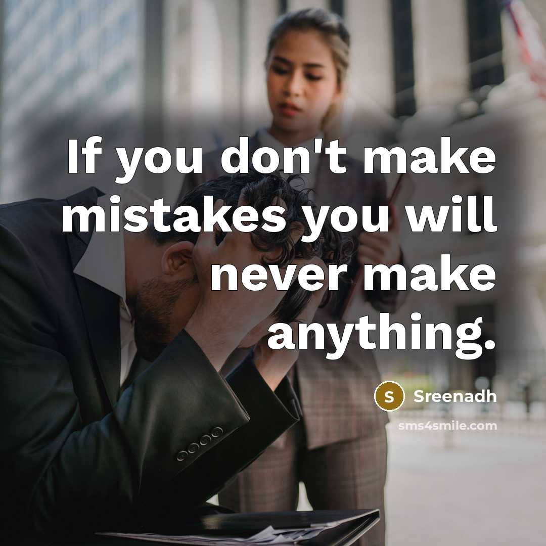 “If you don't make mistakes you will never make anything.” quote by Sreenadh