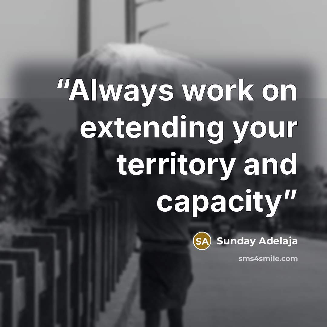 “Always work on extending your territory and capacity” quote by Sunday Adelaja