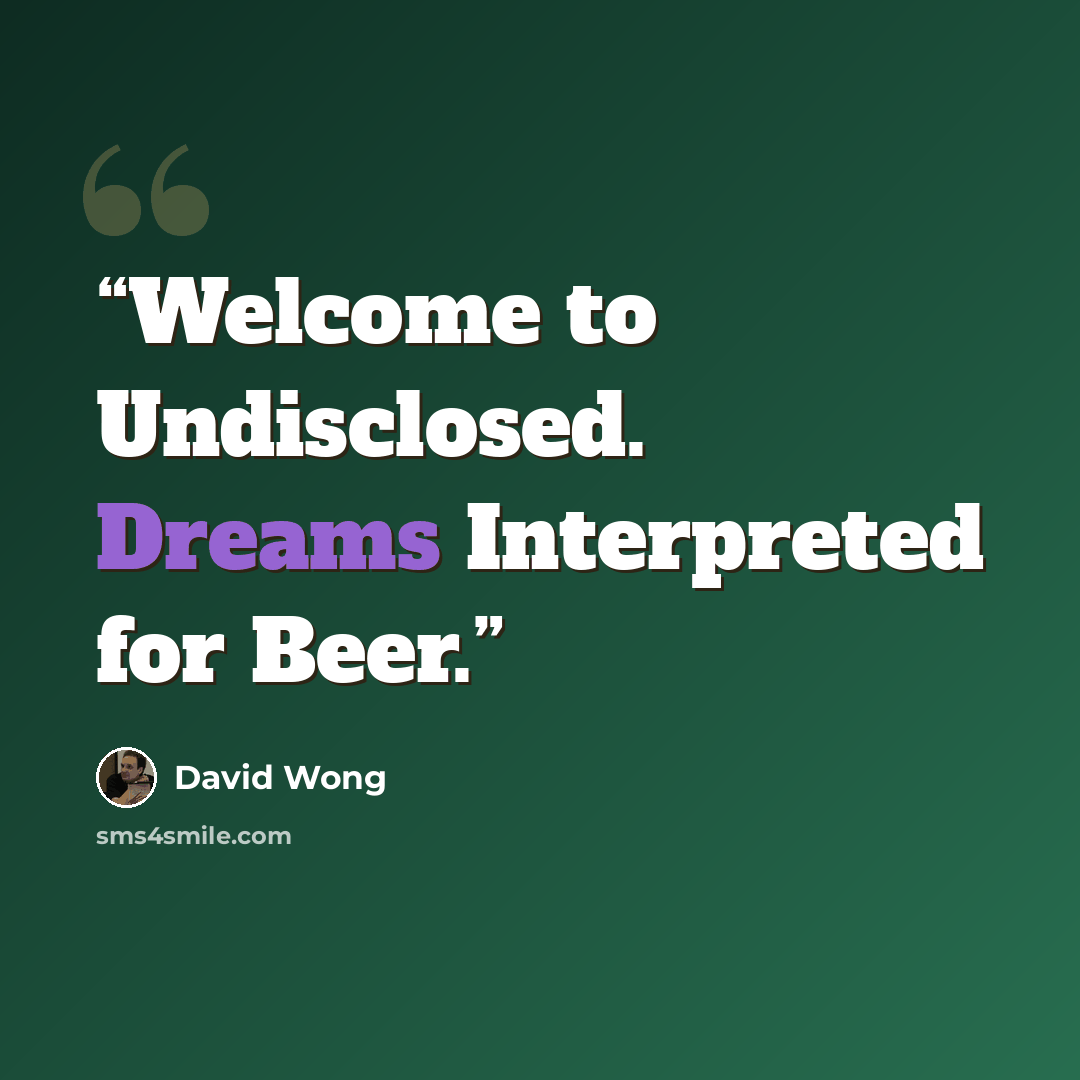 “Welcome to Undisclosed. Dreams Interpreted for Beer.” quote by David Wong