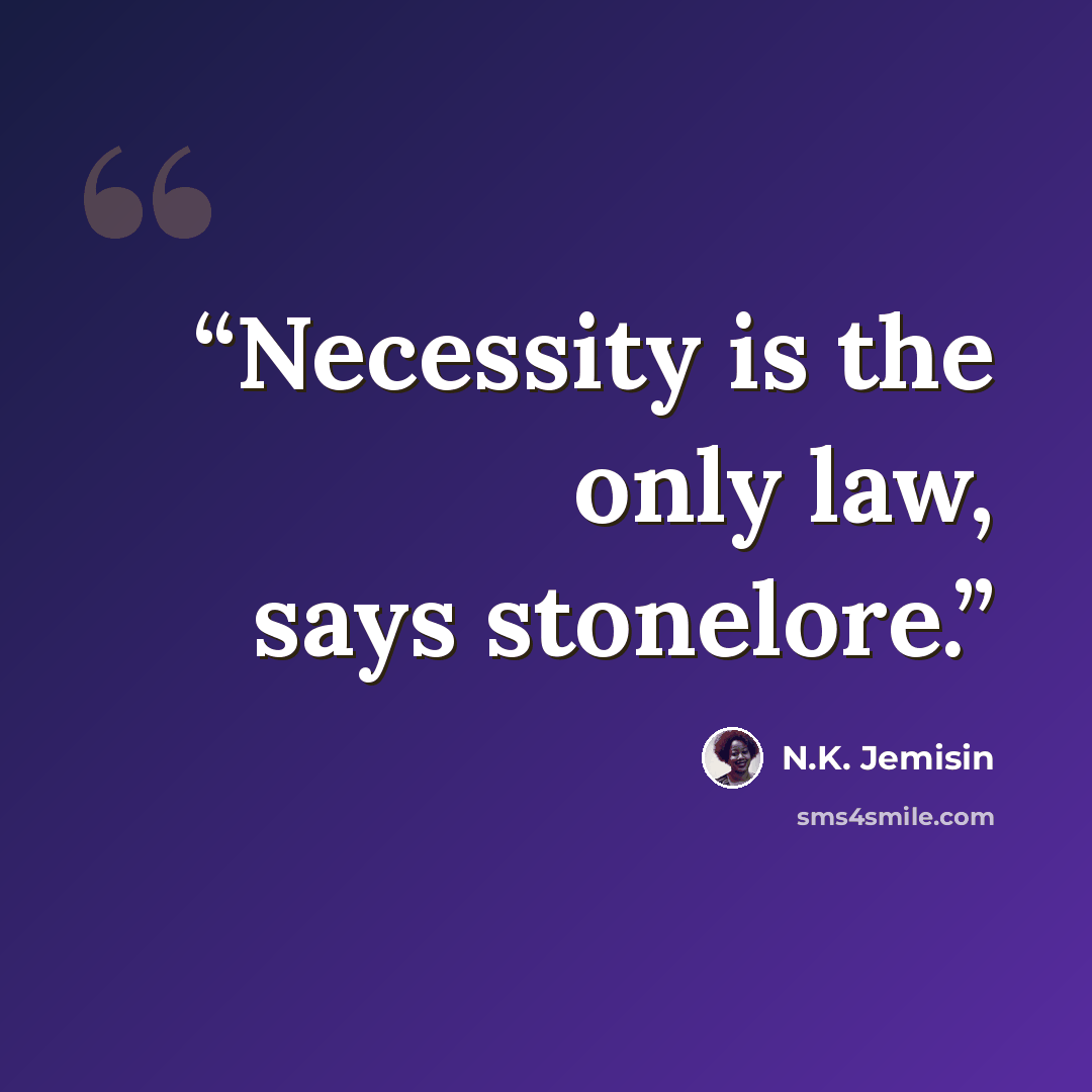“Necessity is the only law, says stonelore.” quote by N.K. Jemisin