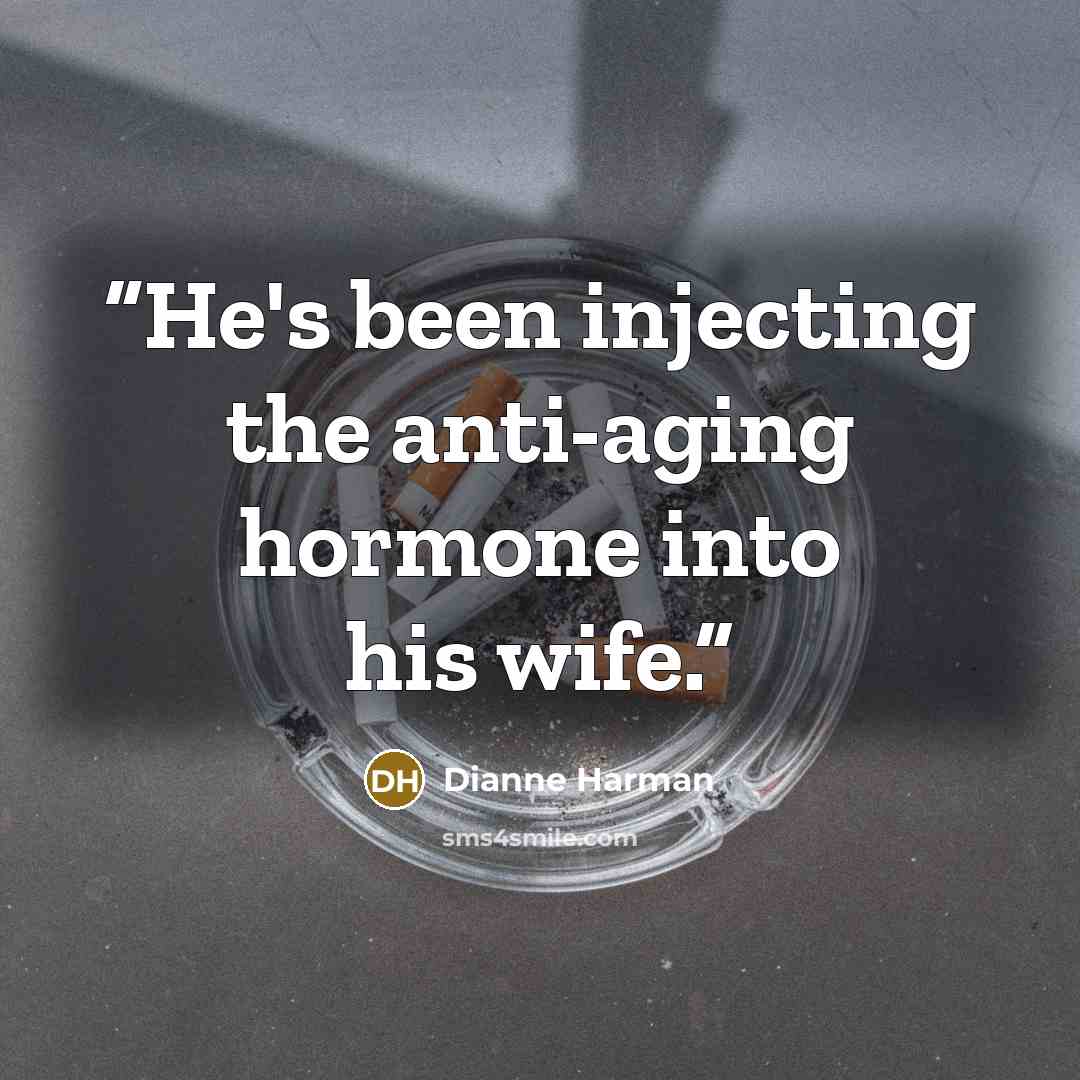 “He's been injecting the anti-aging hormone into his wife.” quote by Dianne Harman