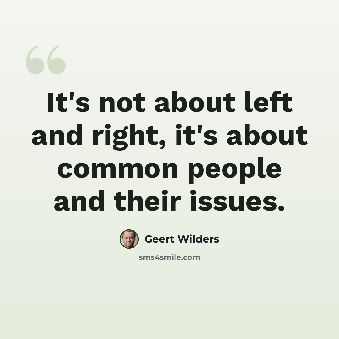 “It's not about left and right, it's about common people and their issues.” quote by Geert Wilders