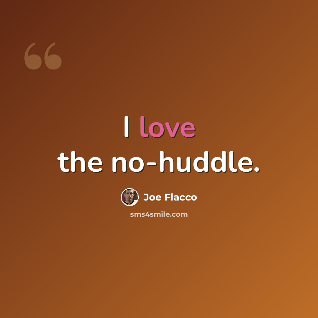 “I love the no-huddle.” quote by Joe Flacco