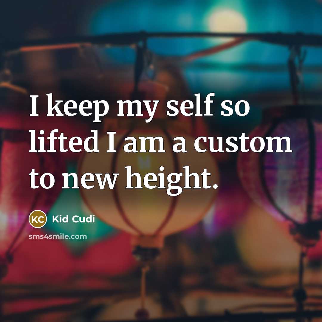 “I keep my self so lifted I am a custom to new height.” quote by Kid Cudi