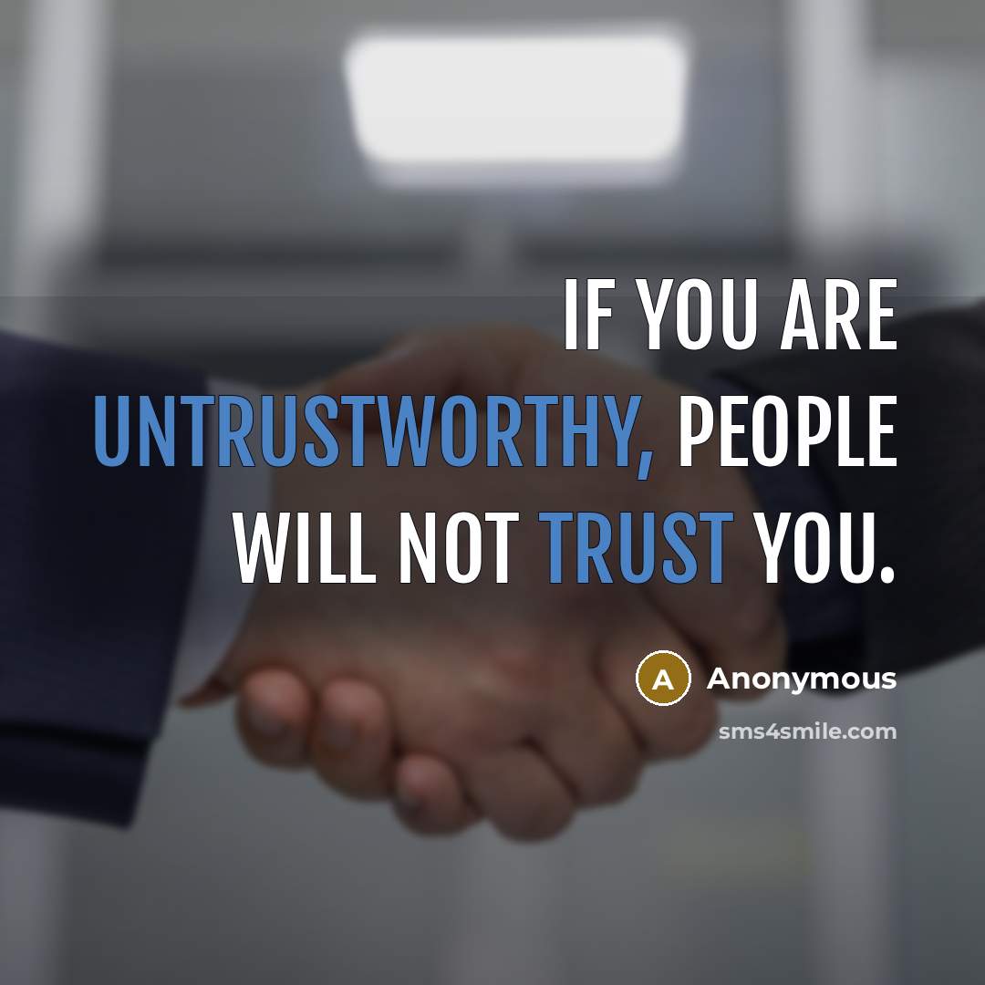 “If you are untrustworthy, people will not trust you.” quote by Anonymous
