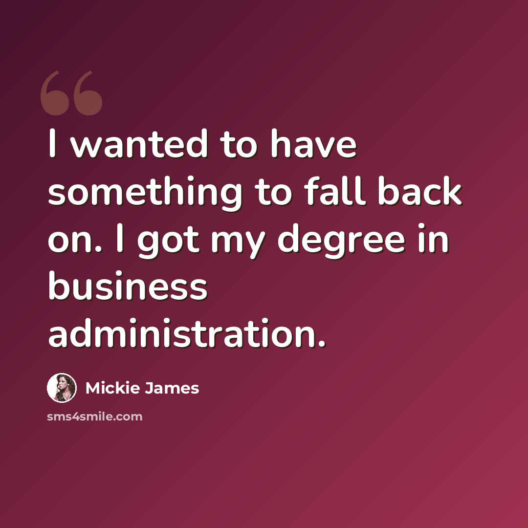 “I wanted to have something to fall back on. I got my degree in business administration.” quote by Mickie James