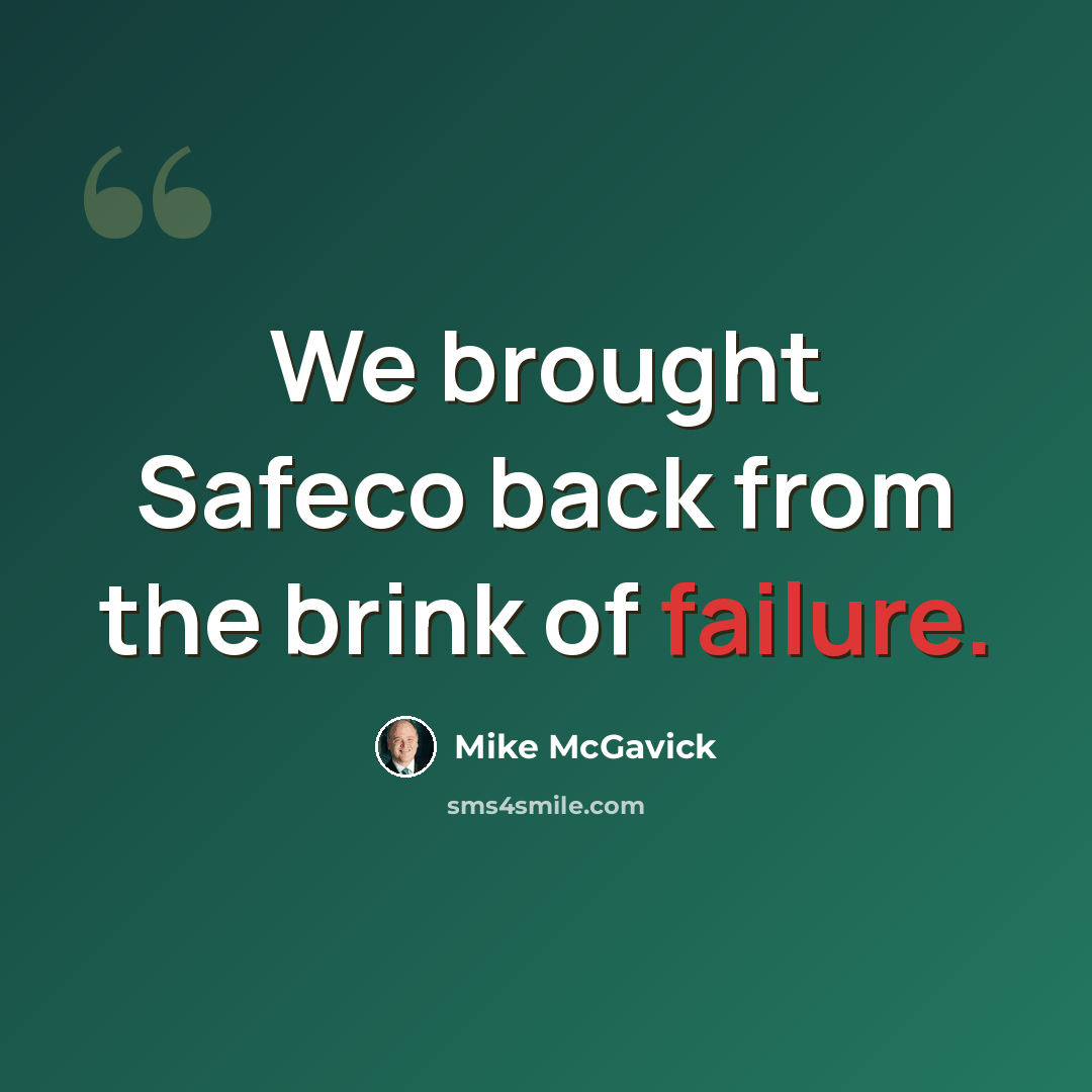 “We brought Safeco back from the brink of failure.” quote by Mike McGavick