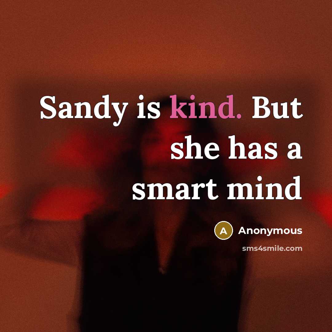“Sandy is kind. But she has a smart mind” quote by Anonymous