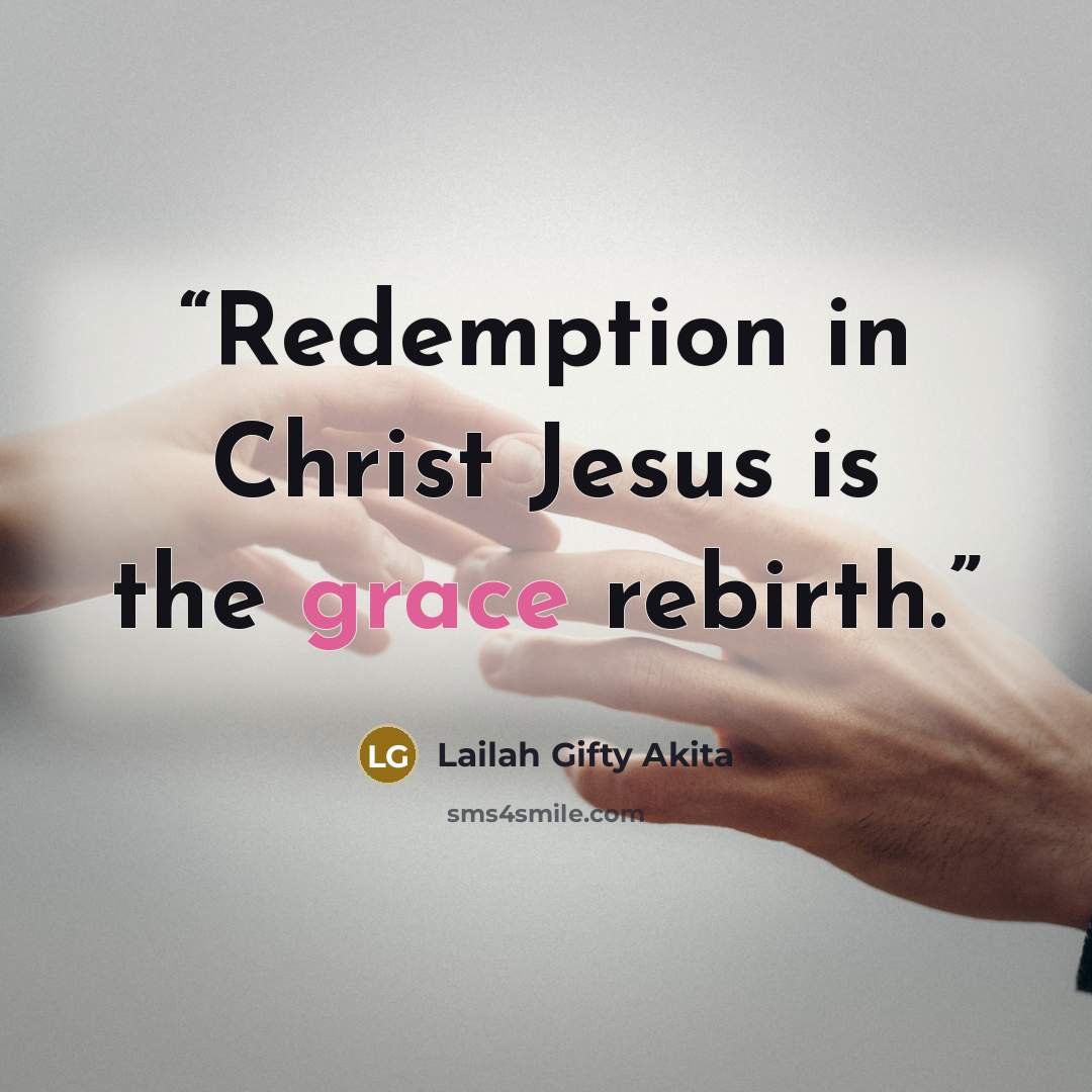 “Redemption in Christ Jesus is the grace rebirth.” quote by Lailah Gifty Akita