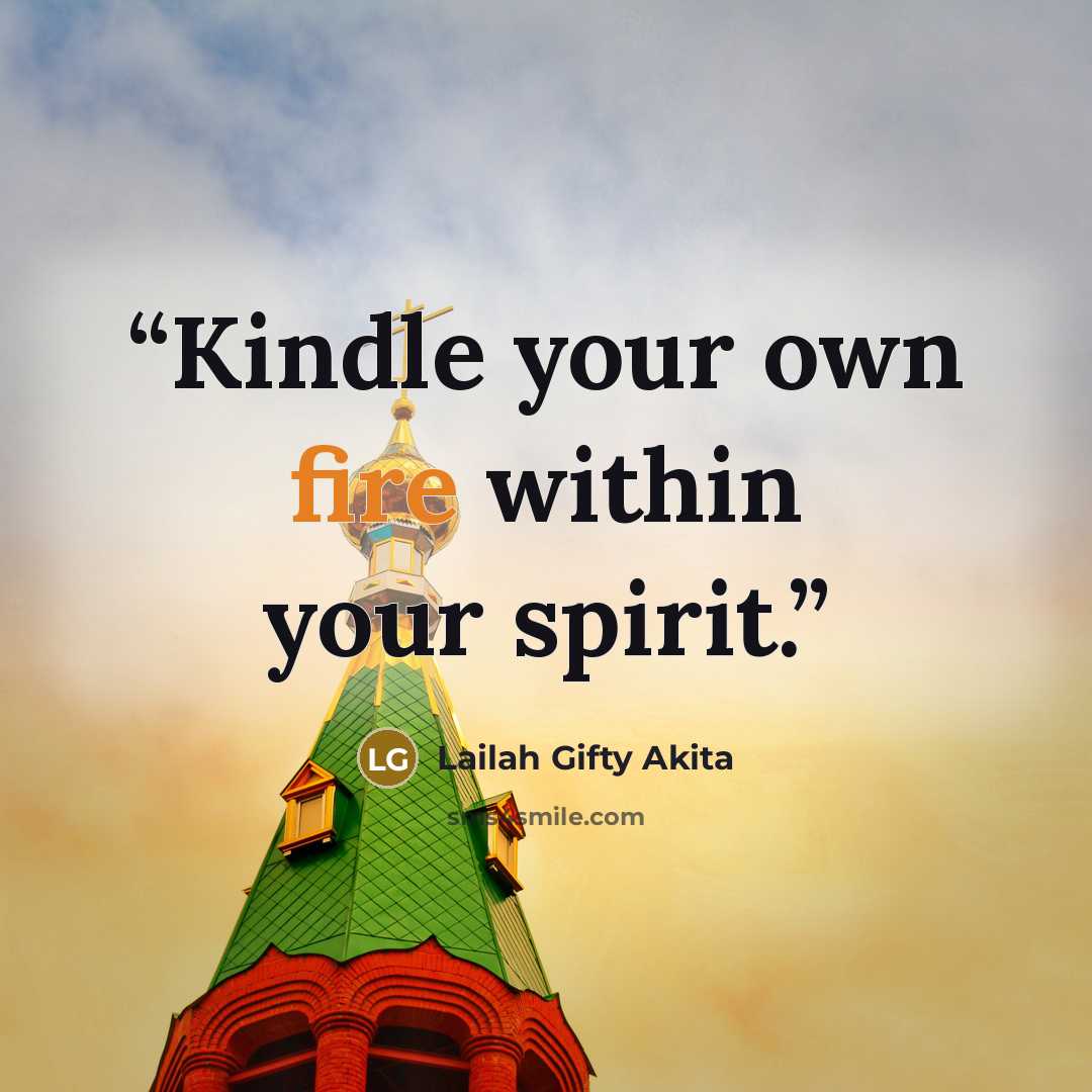 “Kindle your own fire within your spirit.” quote by Lailah Gifty Akita