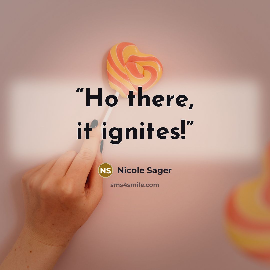 “Ho there, it ignites!” quote by Nicole Sager