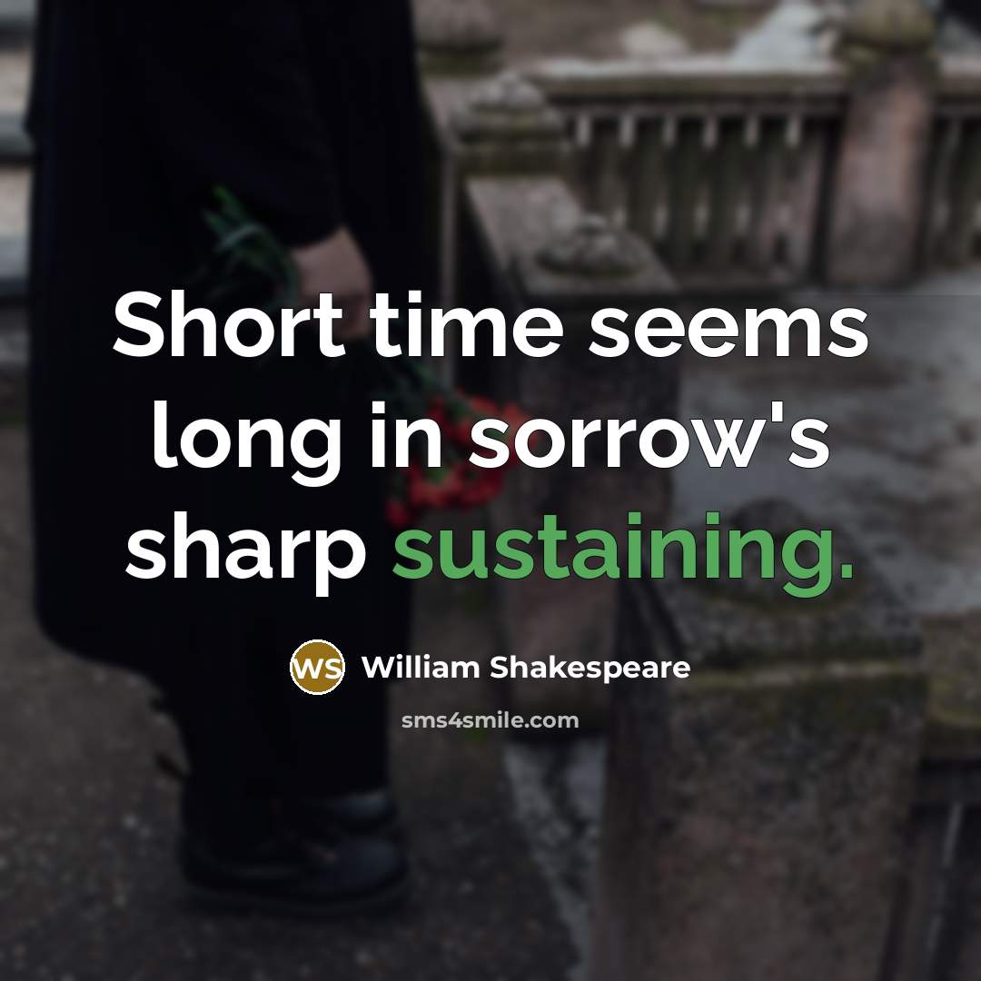 “Short time seems long in sorrow's sharp sustaining.” quote by William Shakespeare