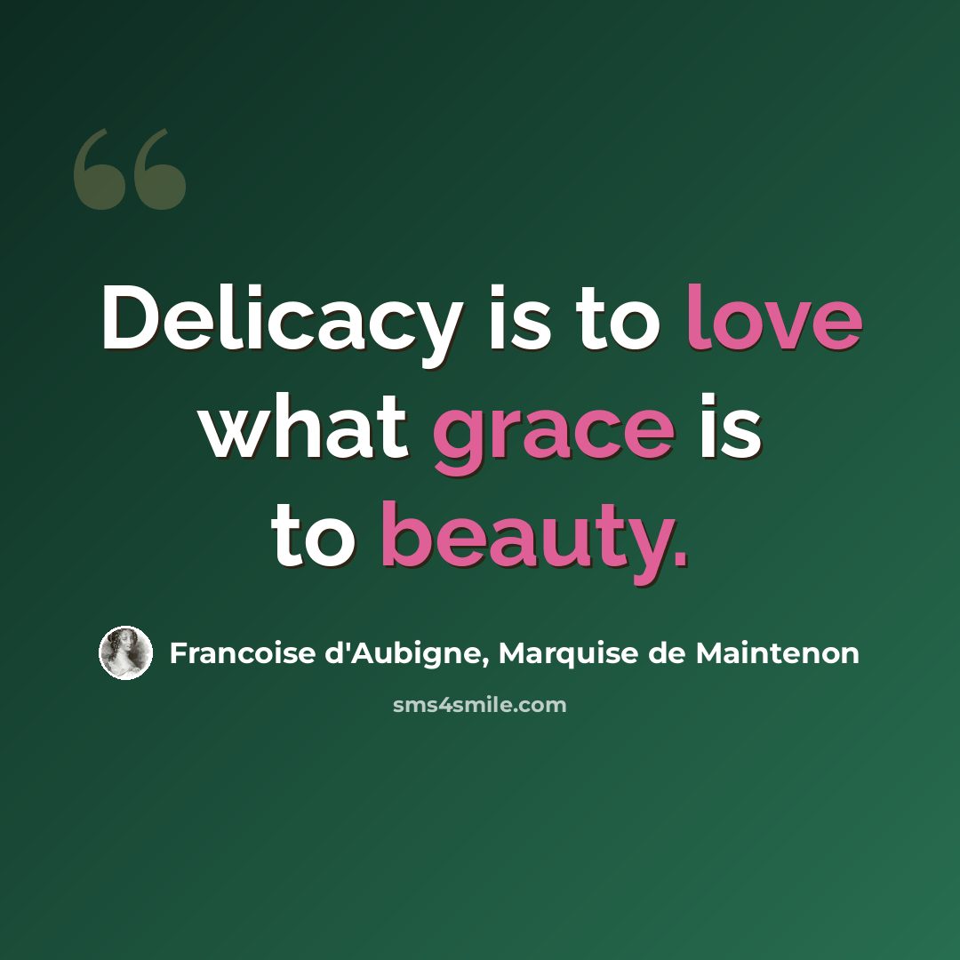 “Delicacy is to love what grace is to beauty.” quote by Francoise d'Aubigne, Marquise de Maintenon