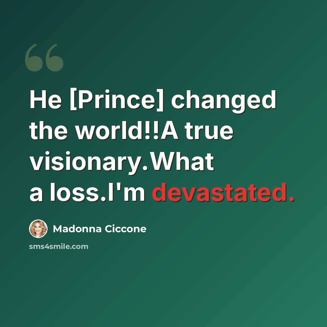 “He [Prince] changed the world!!A true visionary.What a loss.I'm devastated.” quote by Madonna Ciccone
