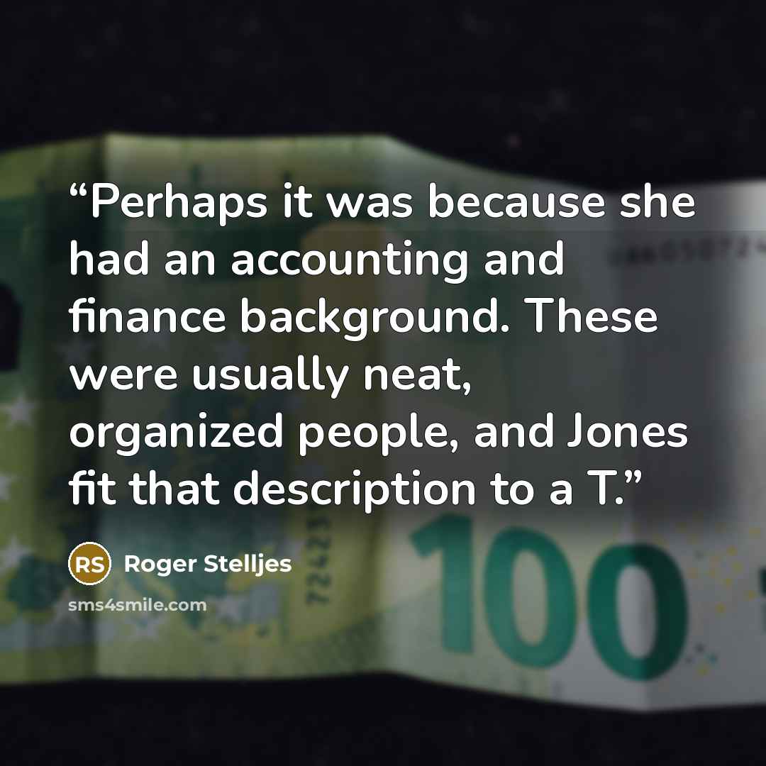 “Perhaps it was because she had an accounting and finance background. These were usually neat, organized people, and Jones fit that description to a T.” quote by Roger Stelljes