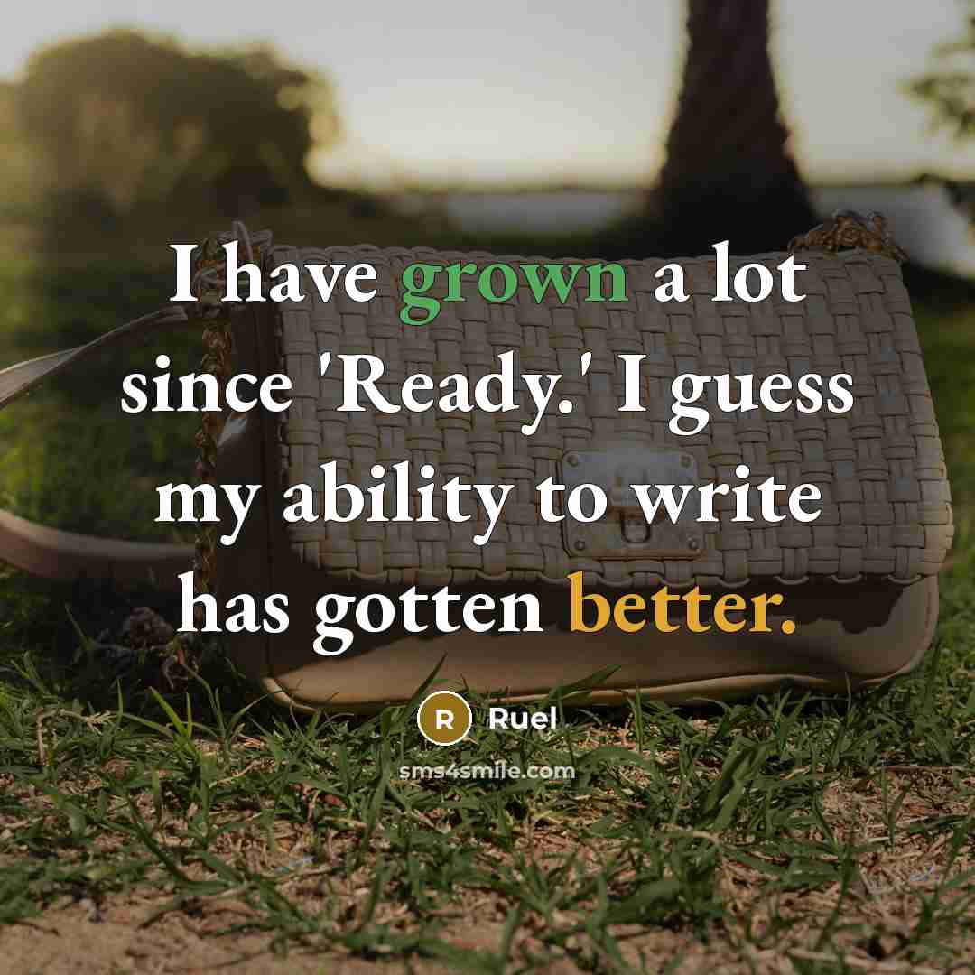 “I have grown a lot since 'Ready.' I guess my ability to write has gotten better.” quote by Ruel