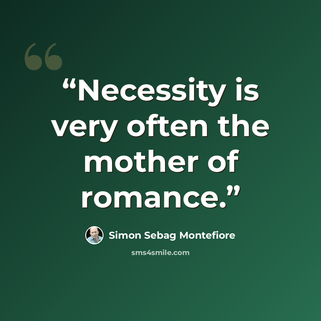 “Necessity is very often the mother of romance.” quote by Simon Sebag Montefiore