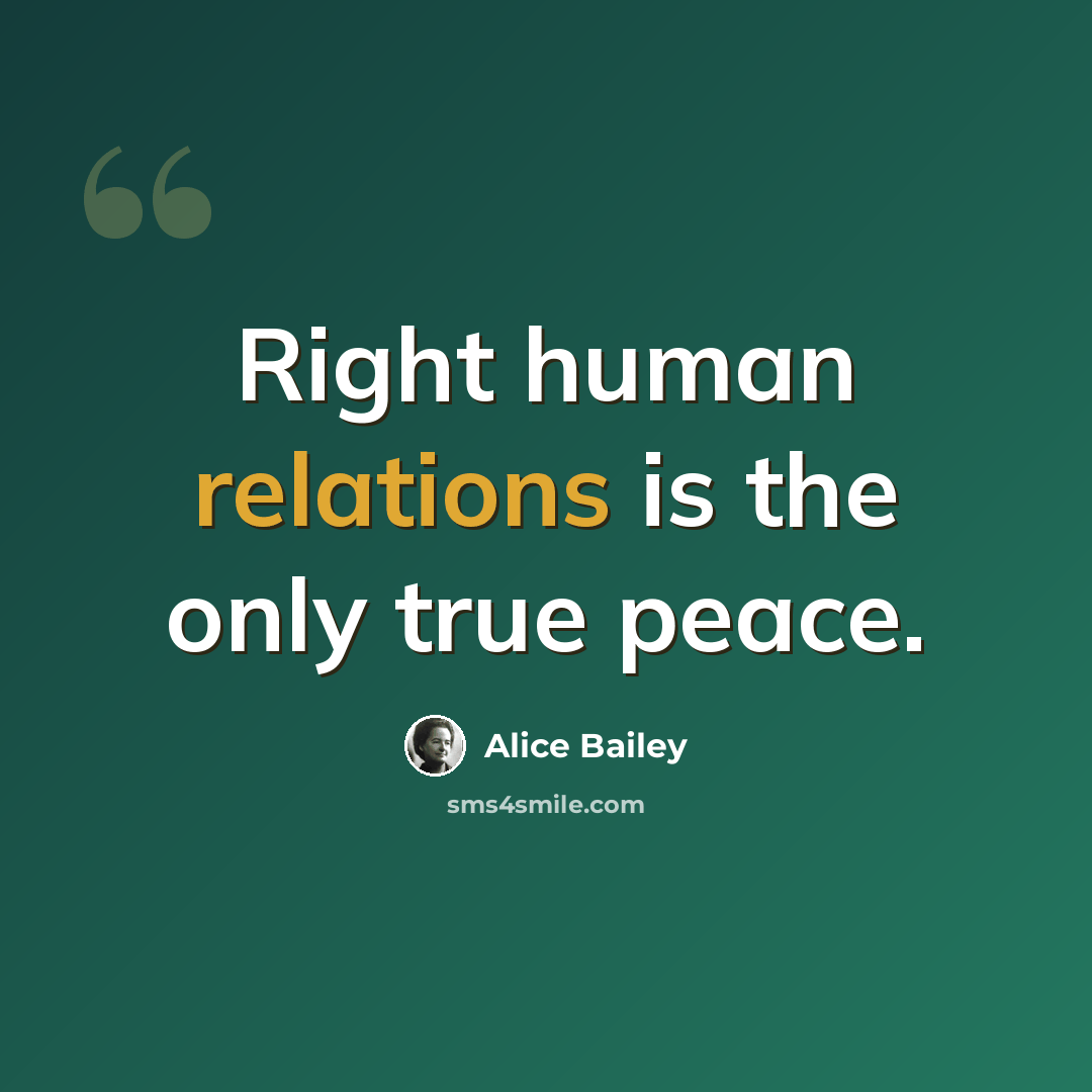 “Right human relations is the only true peace.” quote by Alice Bailey